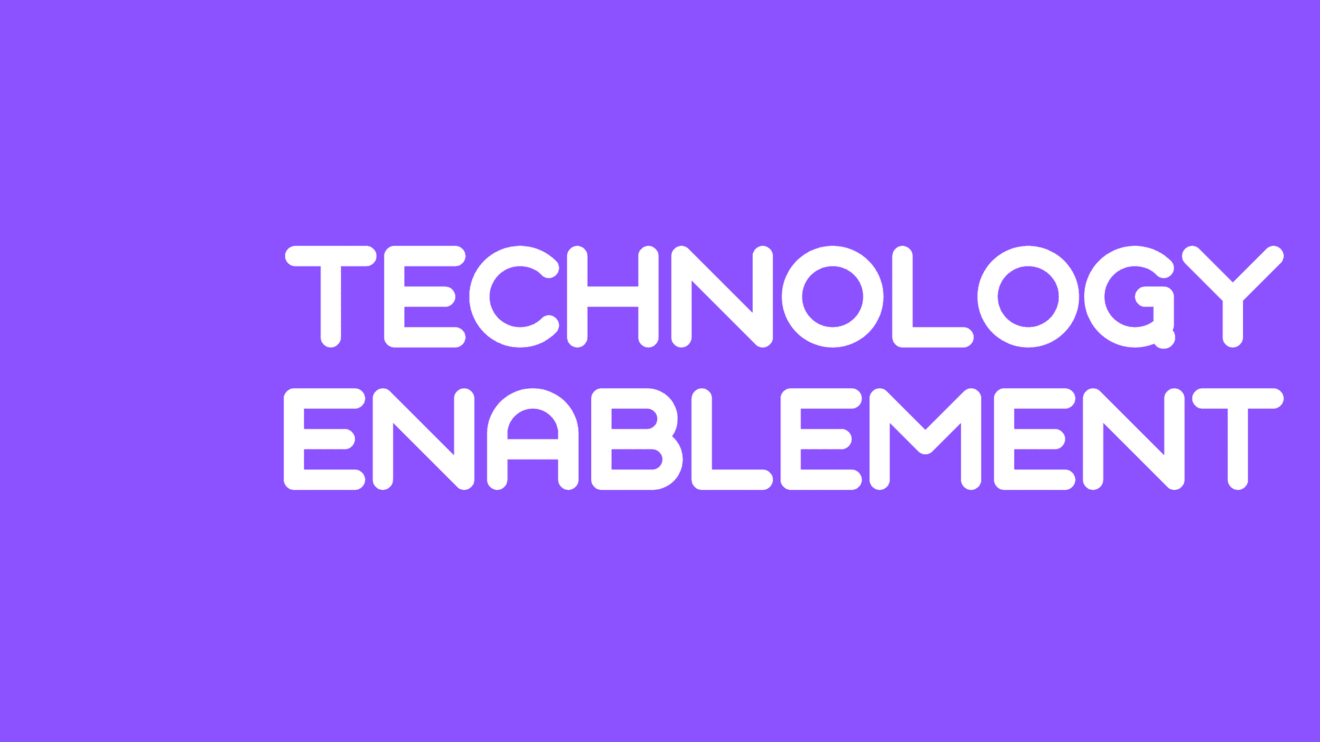 Technology Enablement